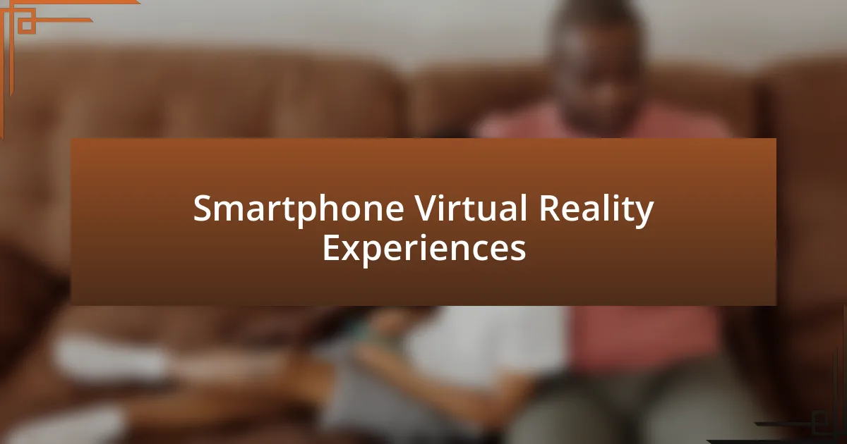 Smartphone Virtual Reality Experiences