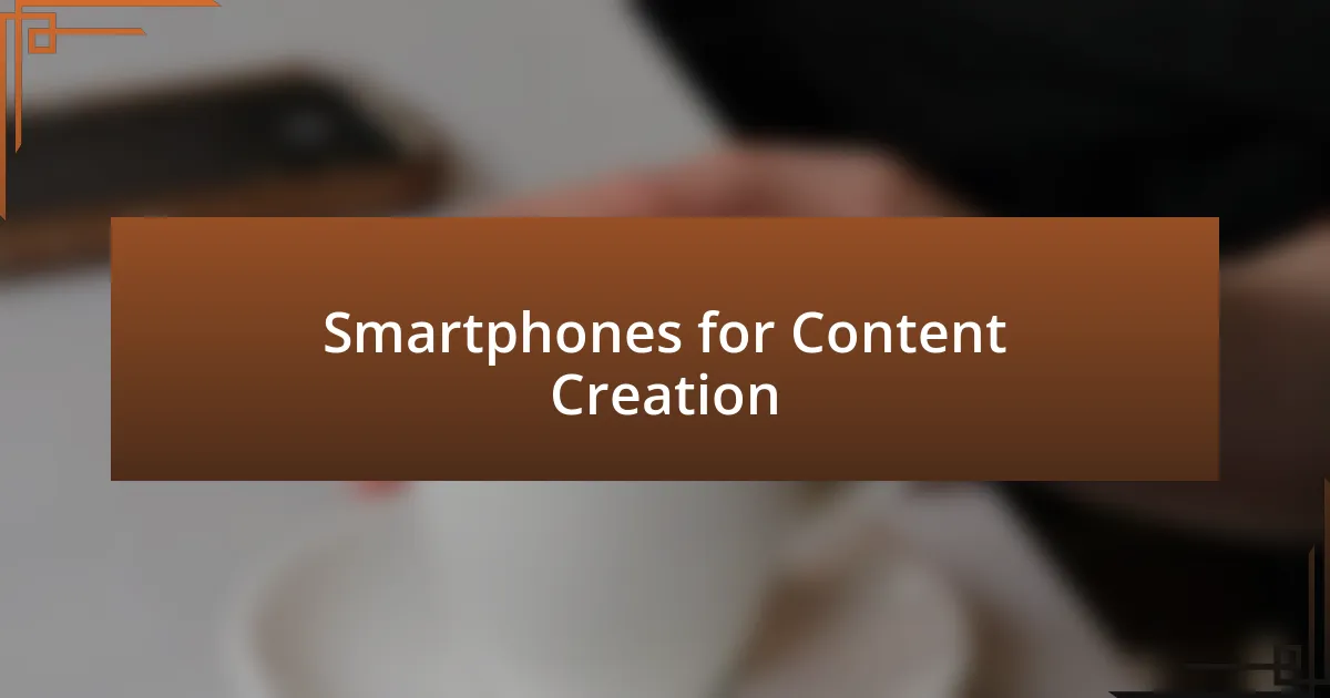 Smartphones for Content Creation