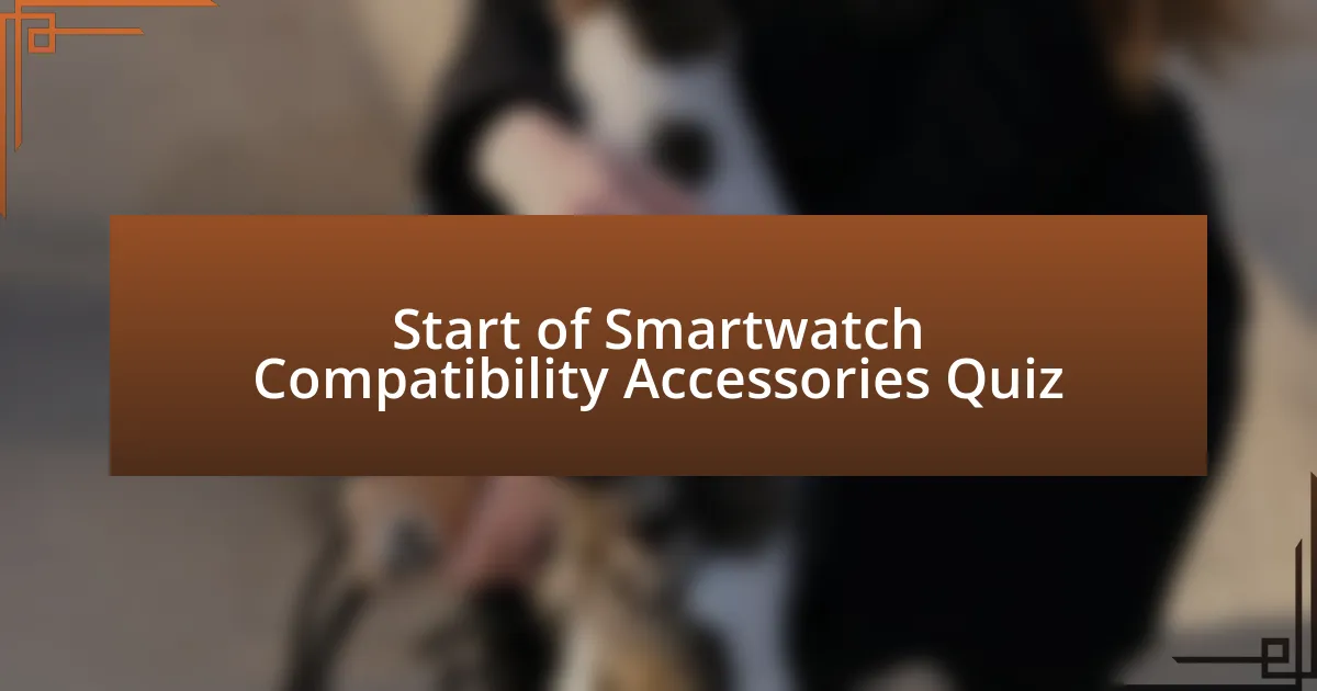 Start of Smartwatch Compatibility Accessories Quiz