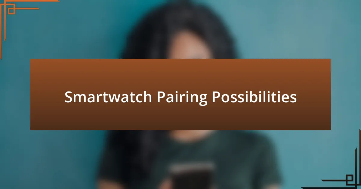 Smartwatch Pairing Possibilities