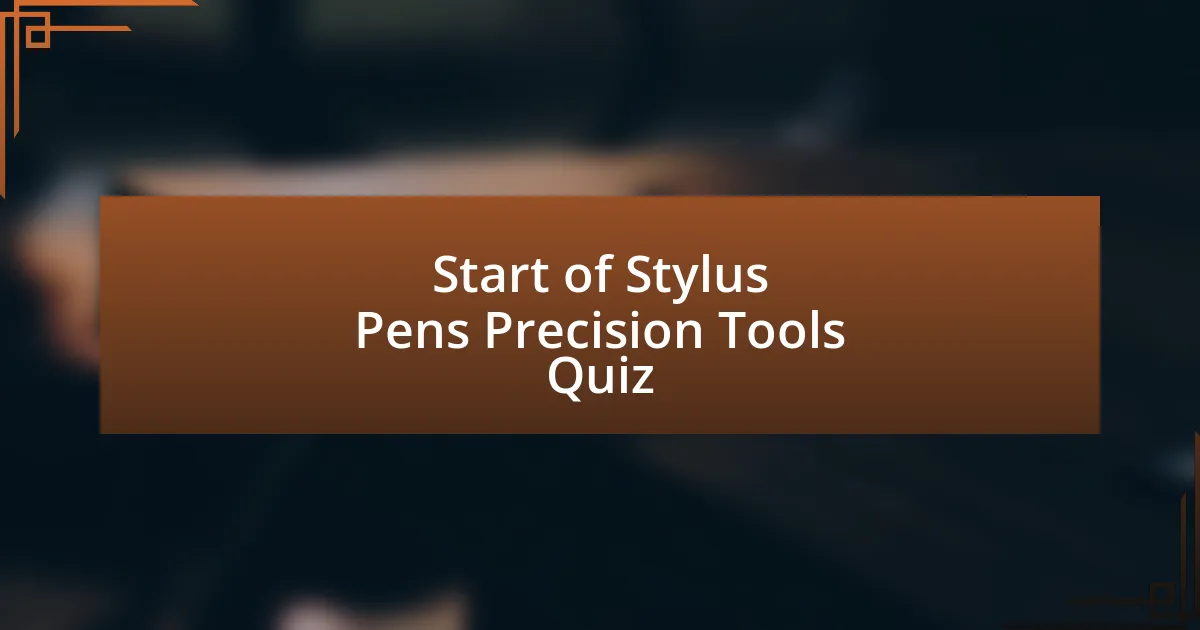 Start of Stylus Pens Precision Tools Quiz