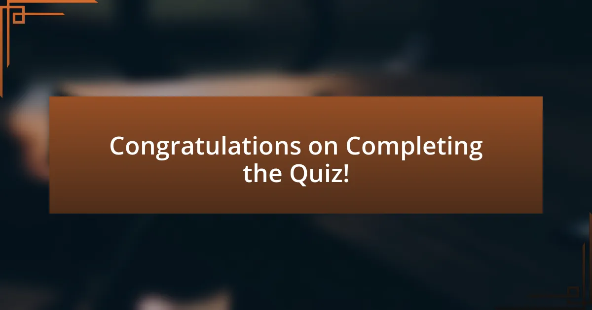 Congratulations on Completing the Quiz!