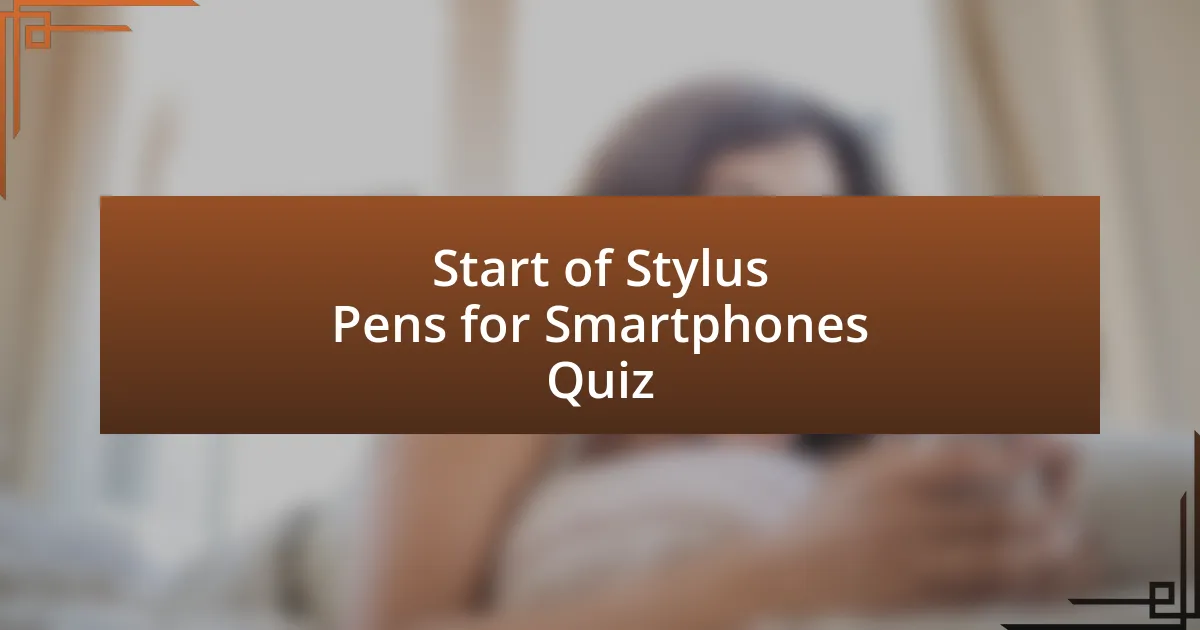 Start of Stylus Pens for Smartphones Quiz