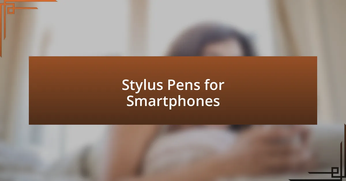 Stylus Pens for Smartphones