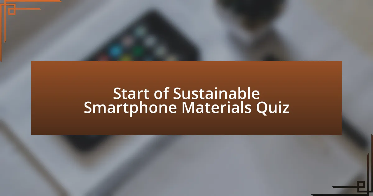 Start of Sustainable Smartphone Materials Quiz