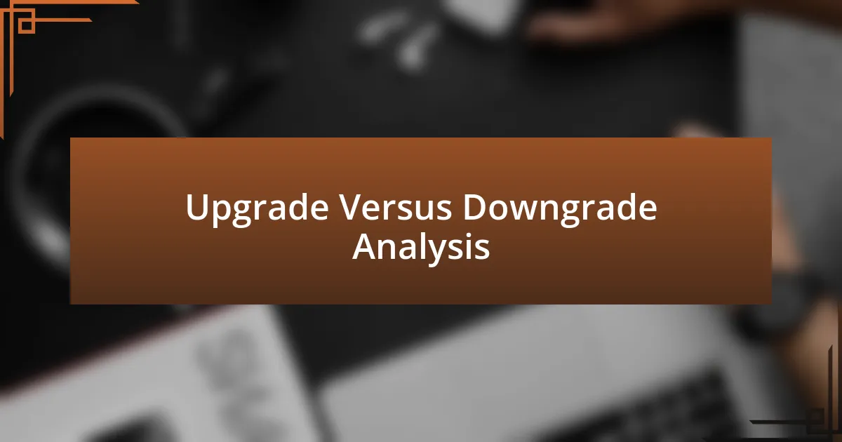 Upgrade Versus Downgrade Analysis