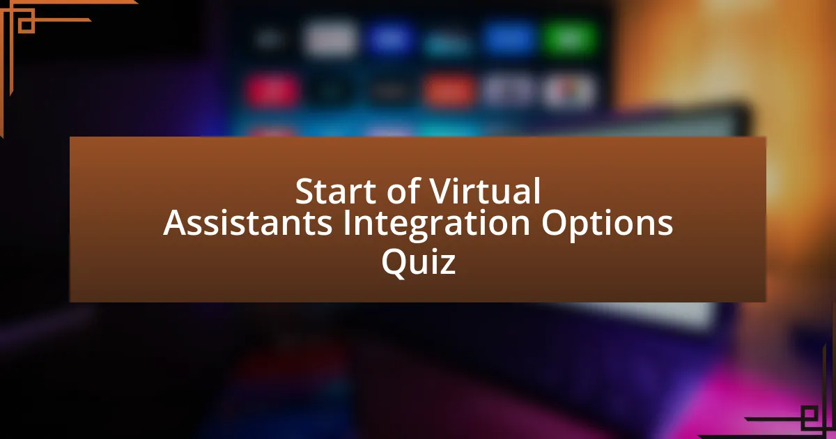 Start of Virtual Assistants Integration Options Quiz