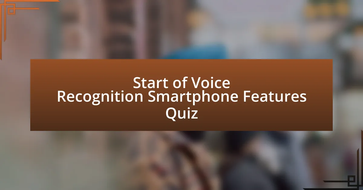 Start of Voice Recognition Smartphone Features Quiz