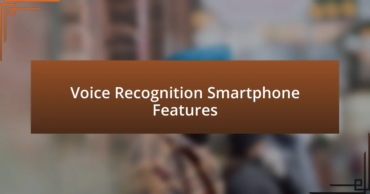 Voice Recognition Smartphone Features