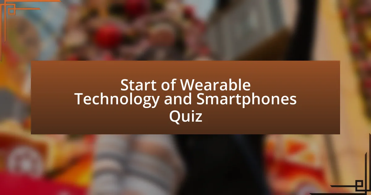 Start of Wearable Technology and Smartphones Quiz