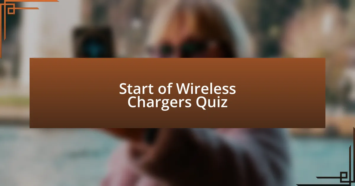 Start of Wireless Chargers Quiz