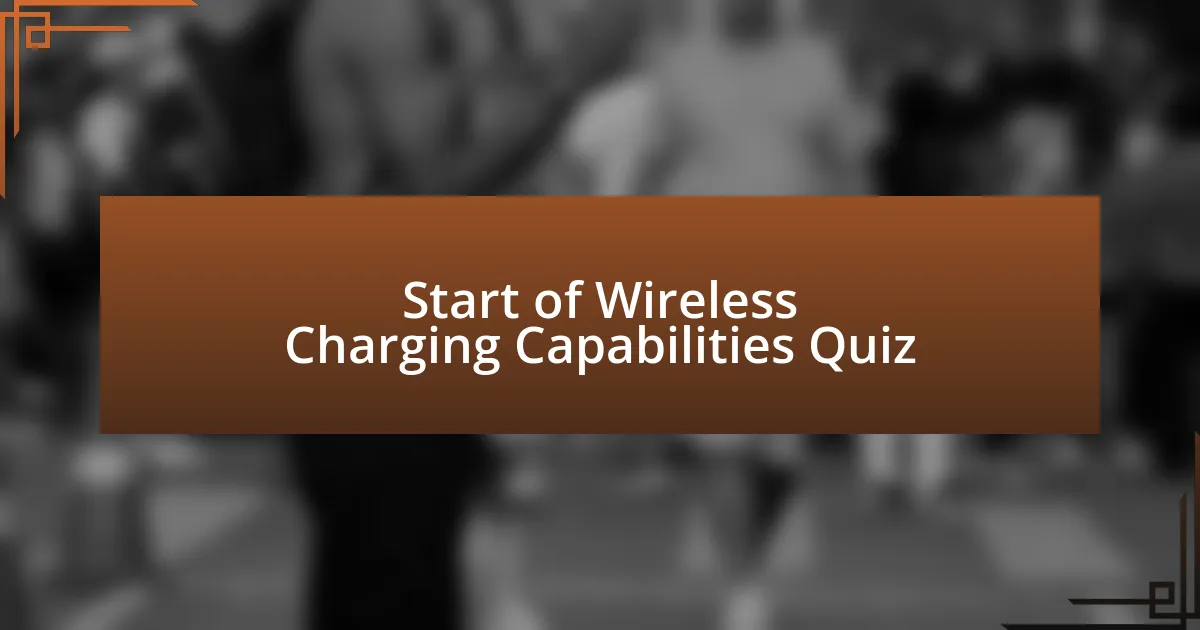 Start of Wireless Charging Capabilities Quiz