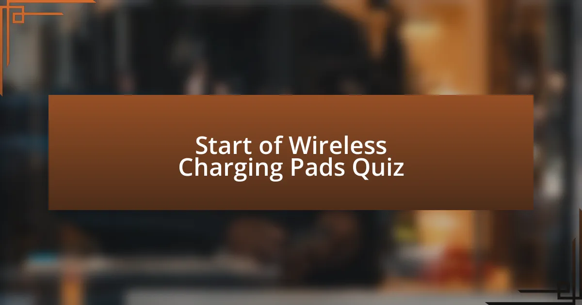 Start of Wireless Charging Pads Quiz