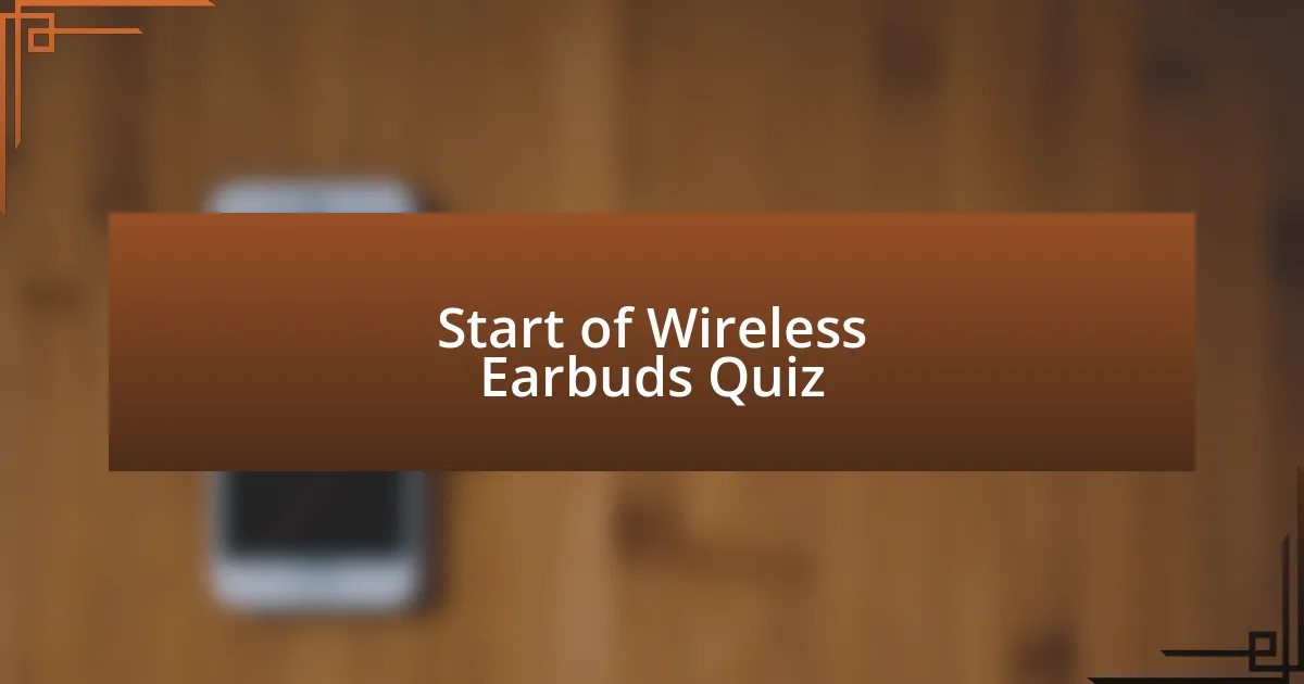 Start of Wireless Earbuds Quiz