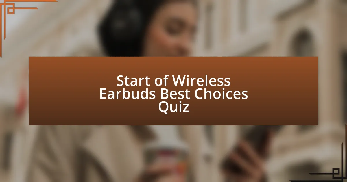 Start of Wireless Earbuds Best Choices Quiz