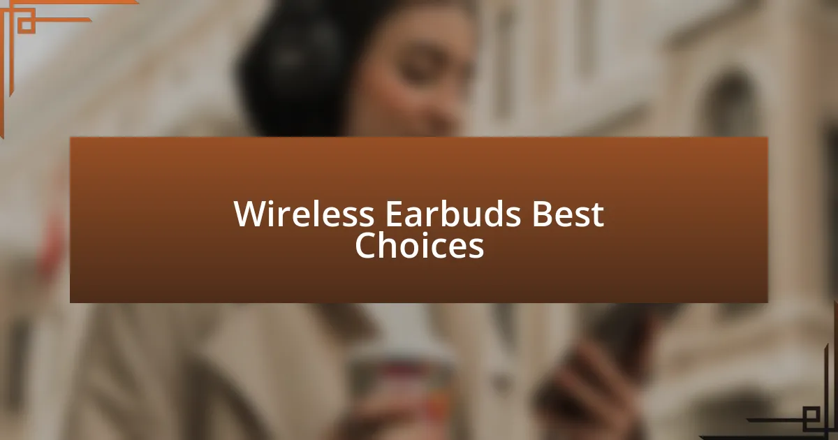 Wireless Earbuds Best Choices